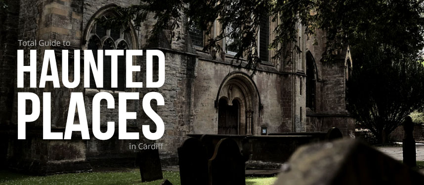 Haunted Places in Cardiff