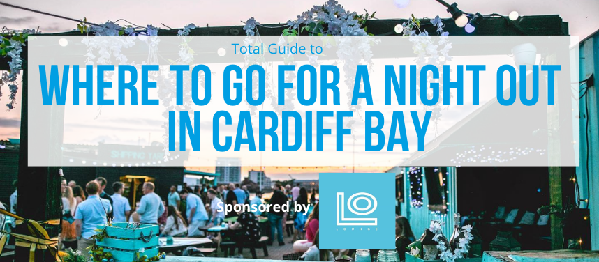 Where to Go for a Night Out in Cardiff Bay: Best Bars & Clubs